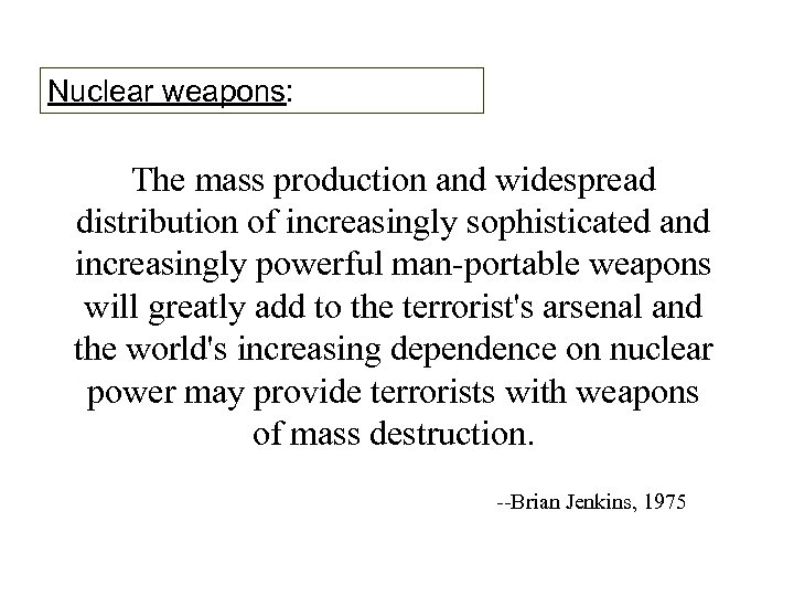 Nuclear weapons: The mass production and widespread distribution of increasingly sophisticated and increasingly powerful