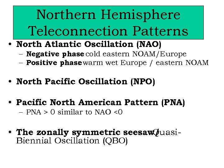 Northern Hemisphere Teleconnection Patterns • North Atlantic Oscillation (NAO) – Negative phase cold eastern