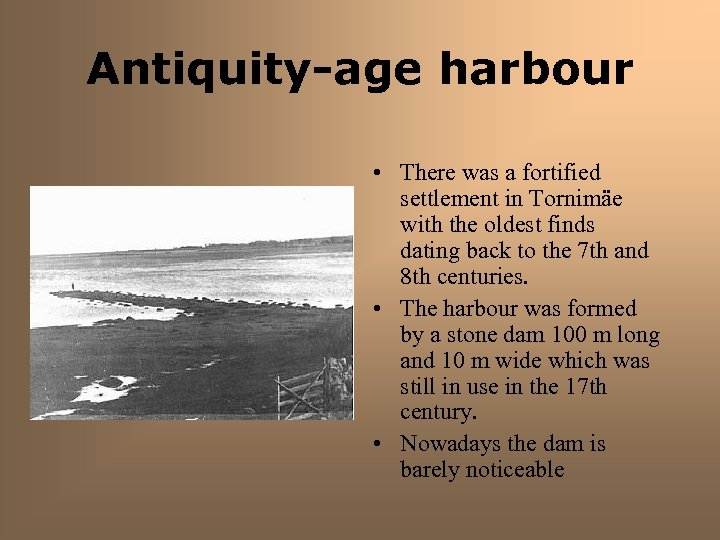 Antiquity-age harbour • There was a fortified settlement in Tornimäe with the oldest finds