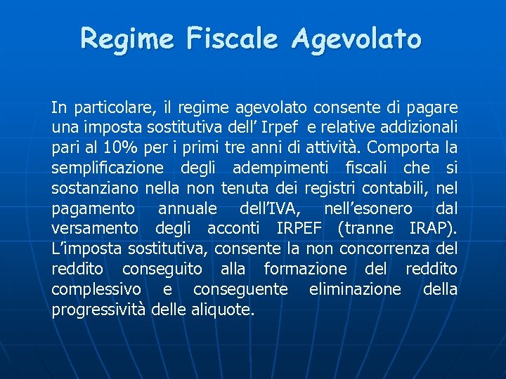 Regime Fiscale Agevolato In particolare, il regime agevolato consente di pagare una imposta sostitutiva