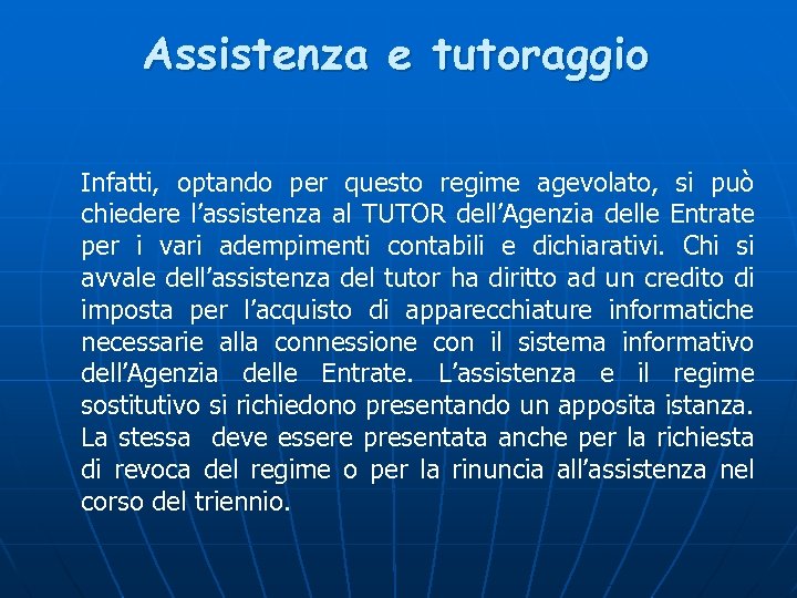 Assistenza e tutoraggio Infatti, optando per questo regime agevolato, si può chiedere l’assistenza al