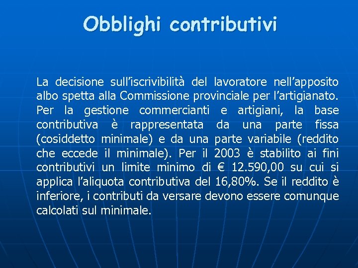 Obblighi contributivi La decisione sull’iscrivibilità del lavoratore nell’apposito albo spetta alla Commissione provinciale per