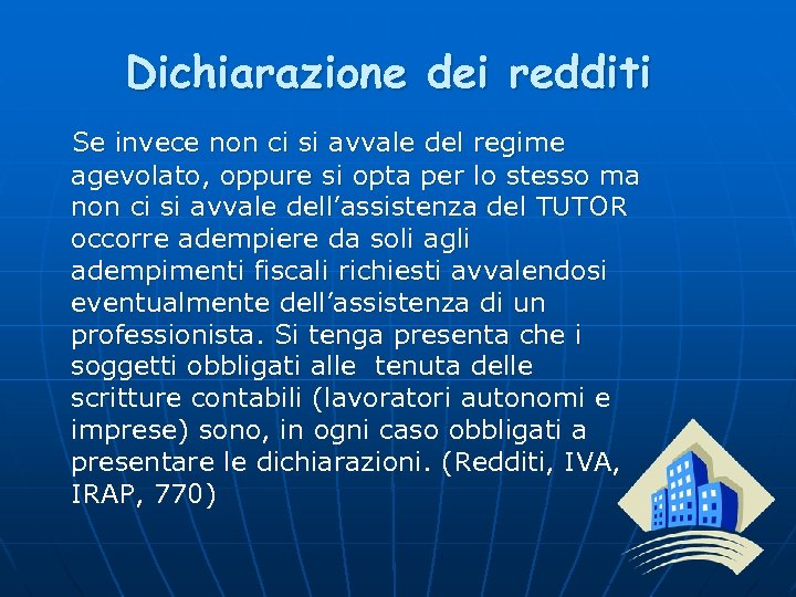 Dichiarazione dei redditi Se invece non ci si avvale del regime agevolato, oppure si