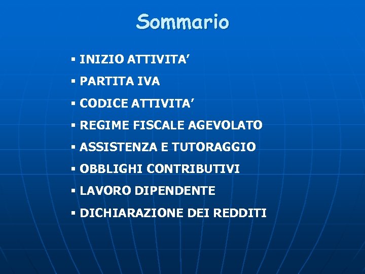 Sommario § INIZIO ATTIVITA’ § PARTITA IVA § CODICE ATTIVITA’ § REGIME FISCALE AGEVOLATO