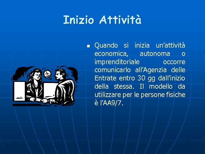 Inizio Attività n Quando si inizia un’attività economica, autonoma o imprenditoriale occorre comunicarlo all’Agenzia