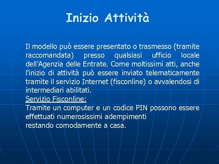 Inizio Attività Il modello può essere presentato o trasmesso (tramite raccomandata) presso qualsiasi ufficio