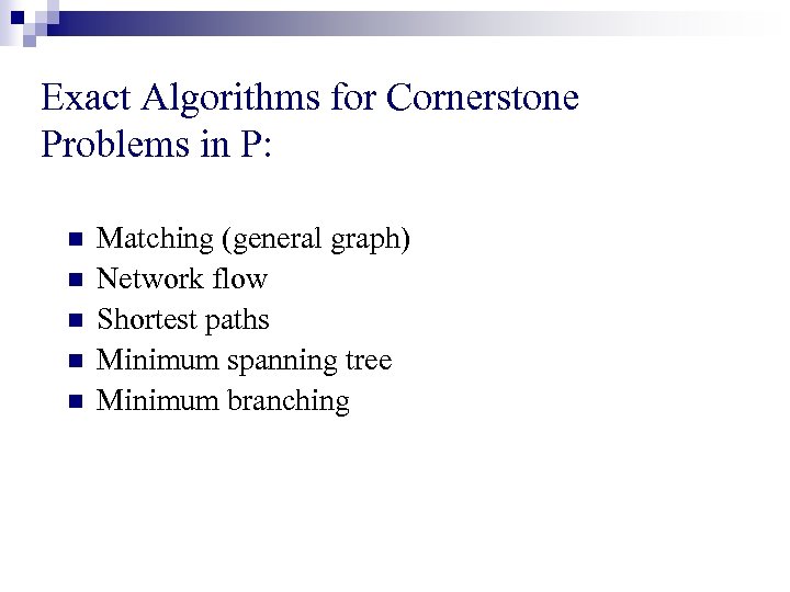 Exact Algorithms for Cornerstone Problems in P: n n n Matching (general graph) Network