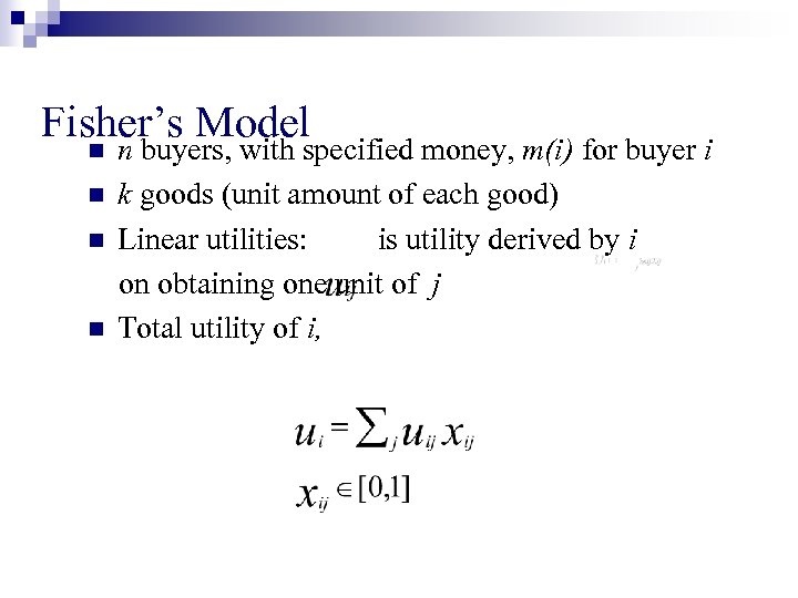 Fisher’s Model n n n buyers, with specified money, m(i) for buyer i k