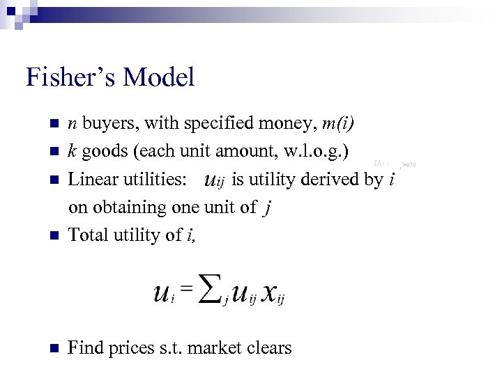 Fisher’s Model n n buyers, with specified money, m(i) k goods (each unit amount,