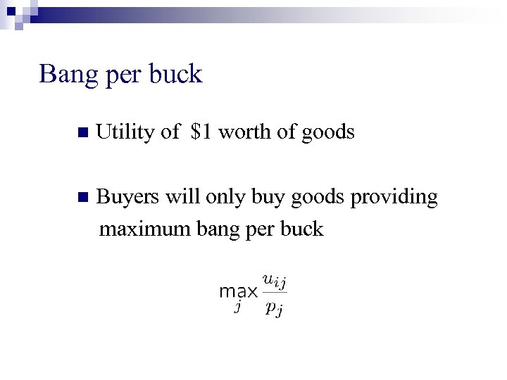 Bang per buck n Utility of $1 worth of goods n Buyers will only