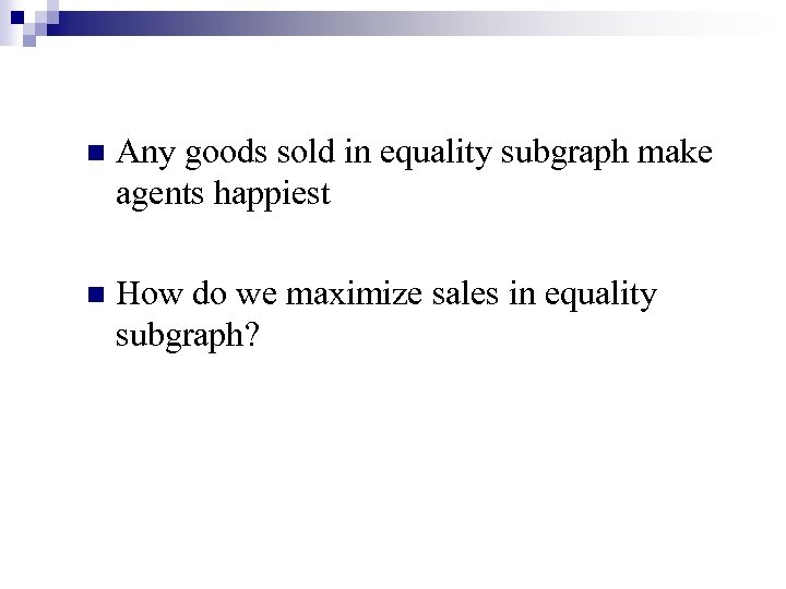 n Any goods sold in equality subgraph make agents happiest n How do we