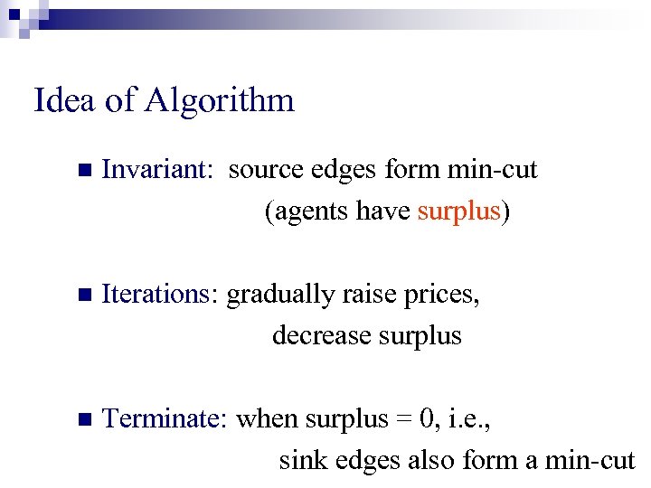 Idea of Algorithm n Invariant: source edges form min-cut (agents have surplus) n Iterations: