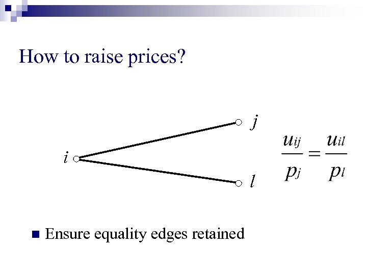 How to raise prices? j i l n Ensure equality edges retained 