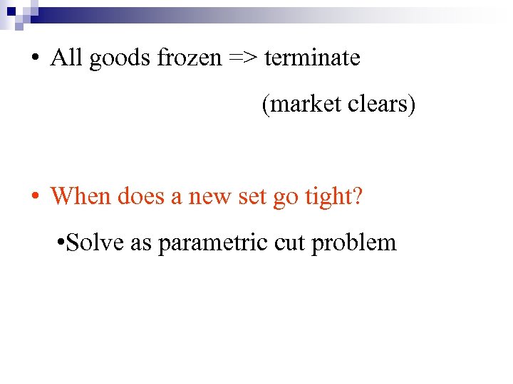  • All goods frozen => terminate (market clears) • When does a new