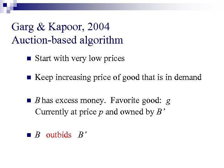 Garg & Kapoor, 2004 Auction-based algorithm n Start with very low prices n Keep