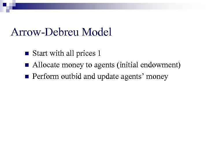 Arrow-Debreu Model n n n Start with all prices 1 Allocate money to agents