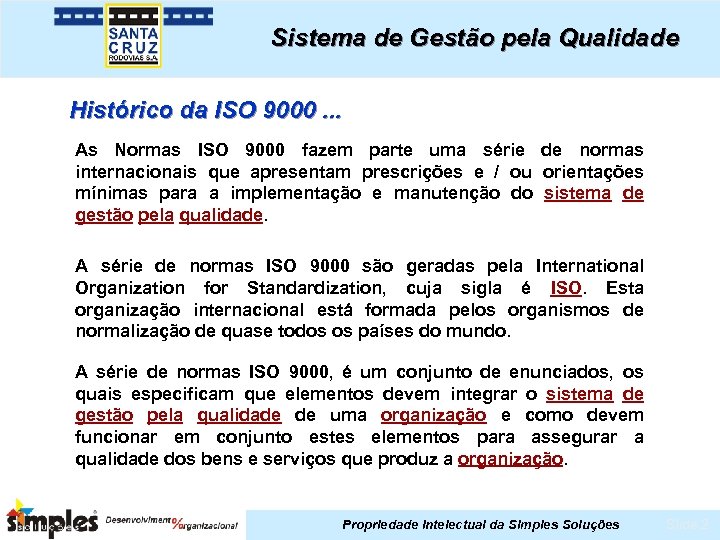 Sistema de Gestão pela Qualidade Histórico da ISO 9000. . . As Normas ISO