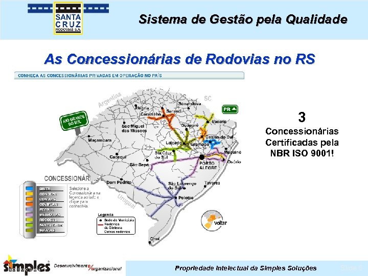 Sistema de Gestão pela Qualidade As Concessionárias de Rodovias no RS 3 Concessionárias Certificadas