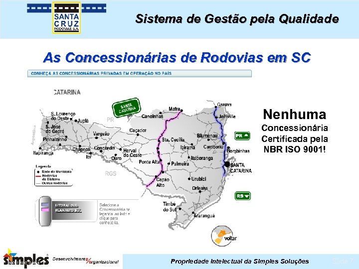 Sistema de Gestão pela Qualidade As Concessionárias de Rodovias em SC Nenhuma Concessionária Certificada