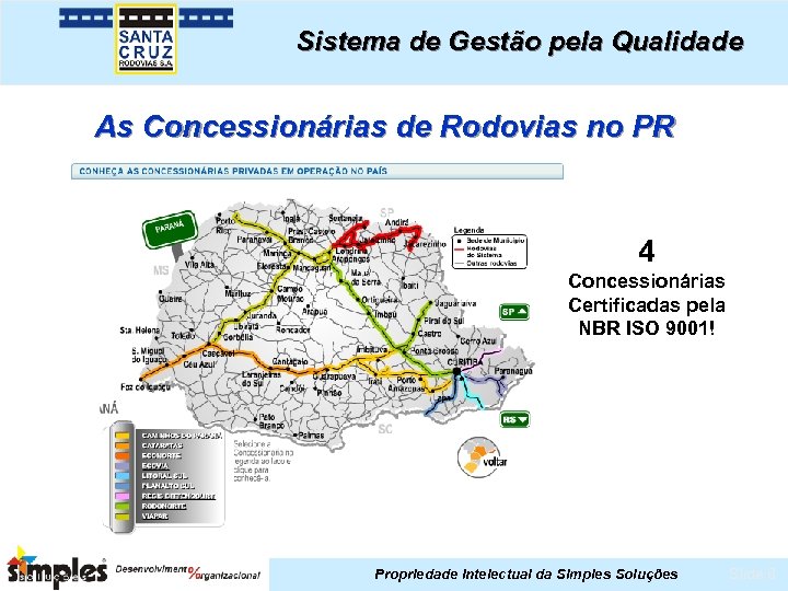 Sistema de Gestão pela Qualidade As Concessionárias de Rodovias no PR 4 Concessionárias Certificadas