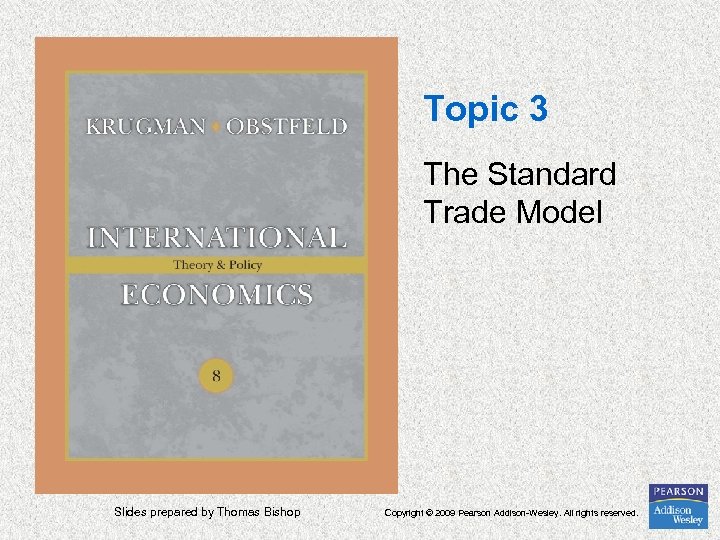 Topic 3 The Standard Trade Model Slides prepared by Thomas Bishop Copyright © 2009