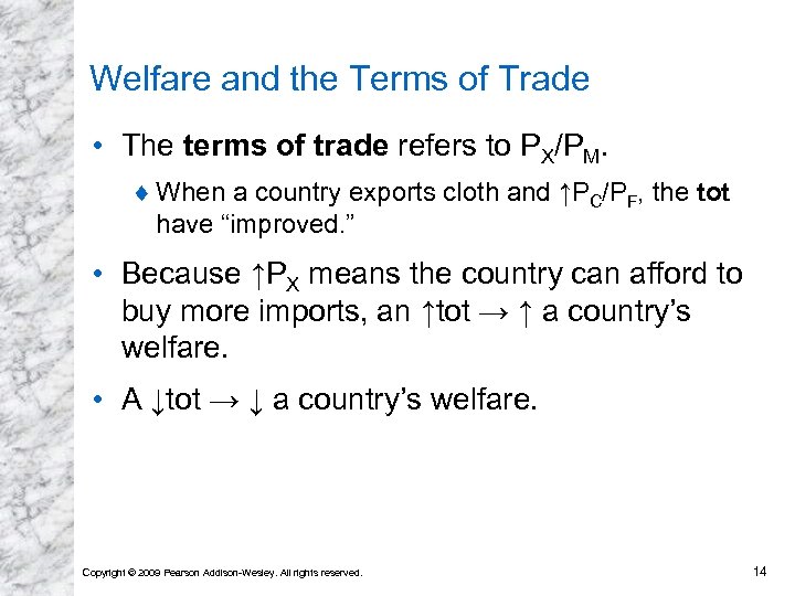 Welfare and the Terms of Trade • The terms of trade refers to PX/PM.