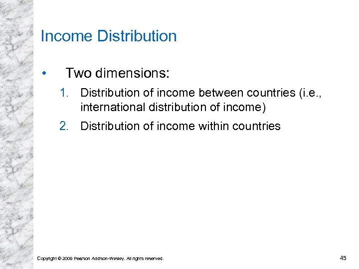 Income Distribution • Two dimensions: 1. Distribution of income between countries (i. e. ,