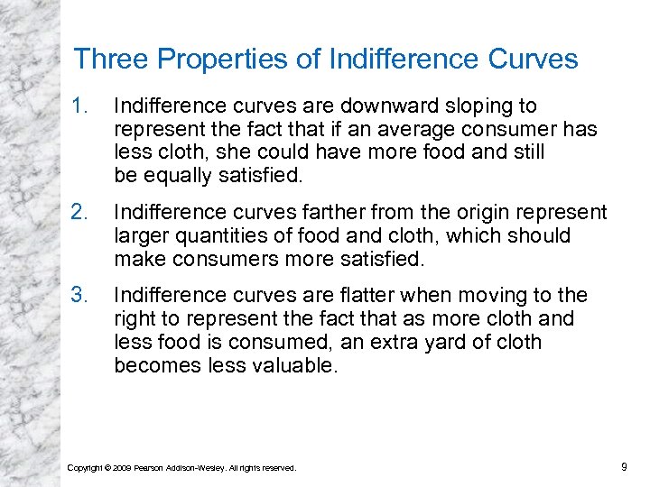 Three Properties of Indifference Curves 1. Indifference curves are downward sloping to represent the