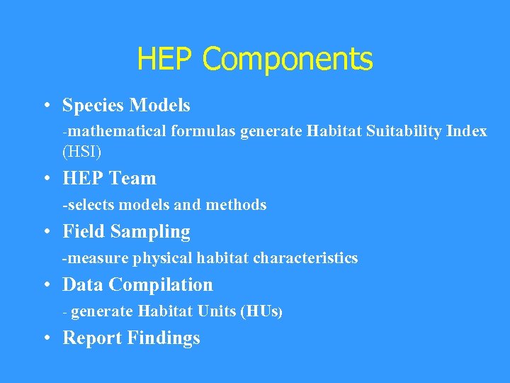 HEP Components • Species Models -mathematical formulas generate Habitat Suitability Index (HSI) • HEP