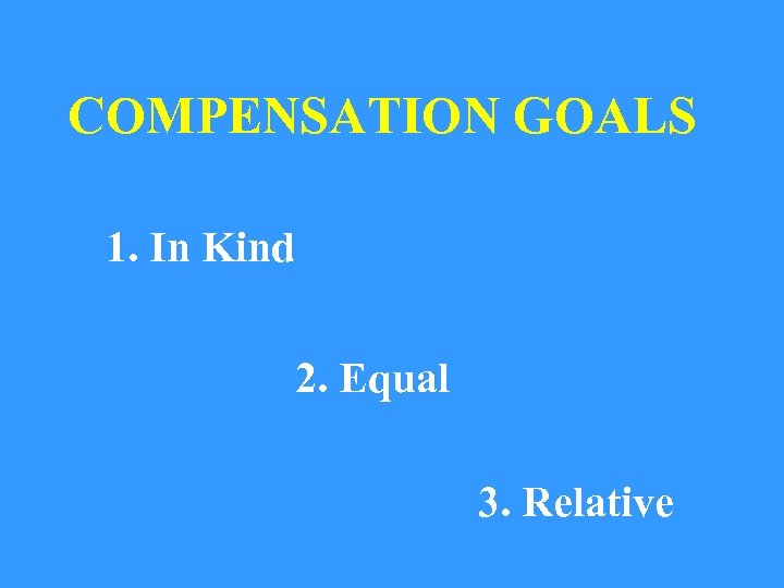 COMPENSATION GOALS 1. In Kind 2. Equal 3. Relative 