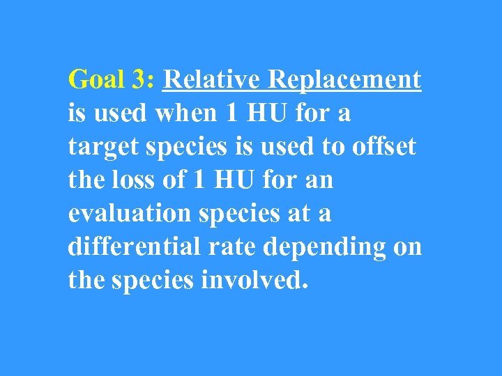 Goal 3: Relative Replacement is used when 1 HU for a target species is