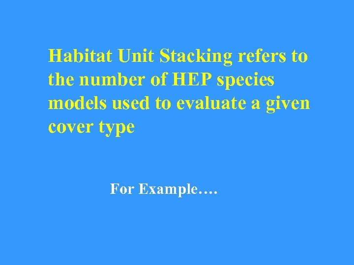 Habitat Unit Stacking refers to the number of HEP species models used to evaluate