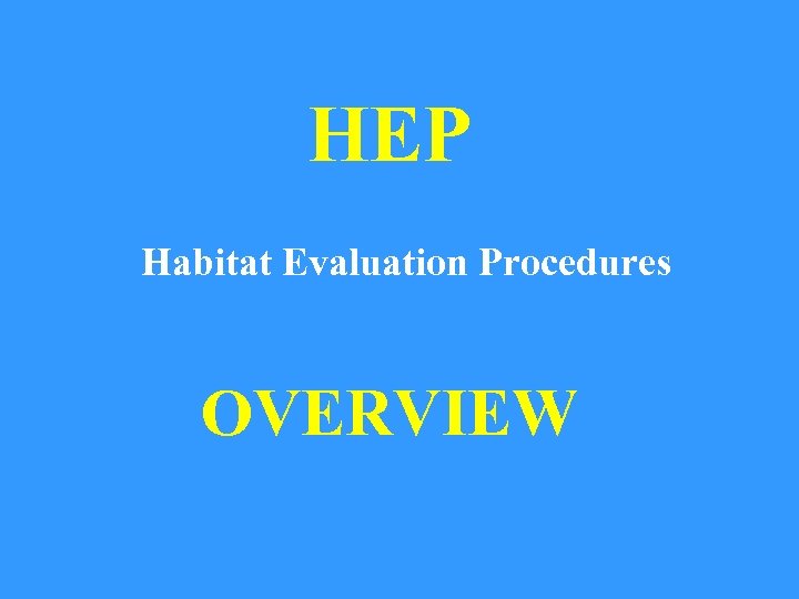 HEP Habitat Evaluation Procedures OVERVIEW 