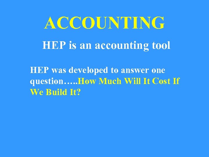 ACCOUNTING HEP is an accounting tool HEP was developed to answer one question…. .