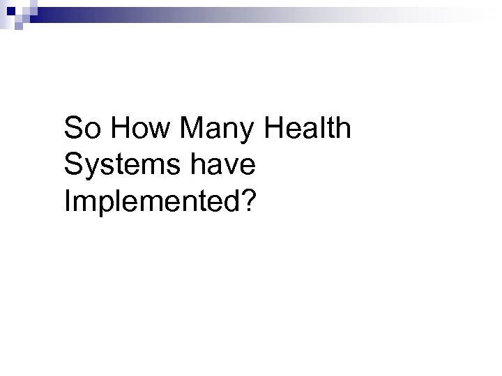 So How Many Health Systems have Implemented? 