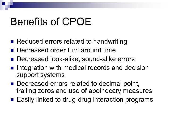 Benefits of CPOE n n n Reduced errors related to handwriting Decreased order turn