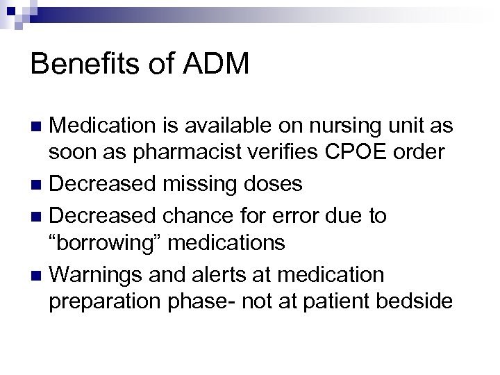 Benefits of ADM Medication is available on nursing unit as soon as pharmacist verifies