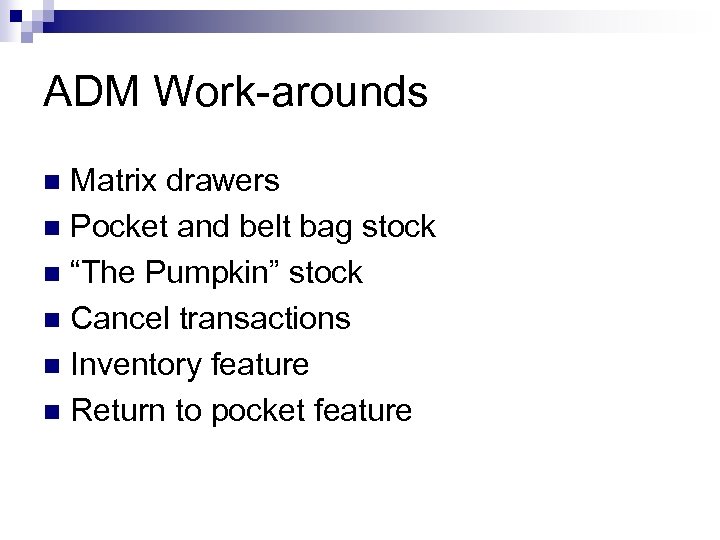 ADM Work-arounds Matrix drawers n Pocket and belt bag stock n “The Pumpkin” stock