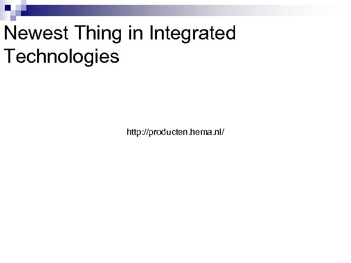 Newest Thing in Integrated Technologies http: //producten. hema. nl/ 