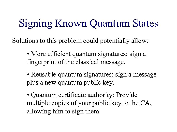 Signing Known Quantum States Solutions to this problem could potentially allow: • More efficient