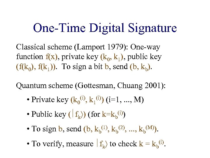 One-Time Digital Signature Classical scheme (Lamport 1979): One-way function f(x), private key (k 0,