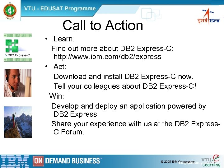  Call to Action • Learn: Find out more about DB 2 Express-C: http: