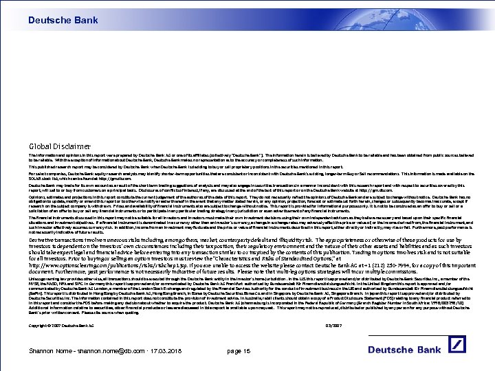Deutsche Bank Global Disclaimer The information and opinions in this report were prepared by