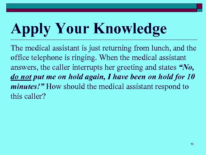 Apply Your Knowledge The medical assistant is just returning from lunch, and the office