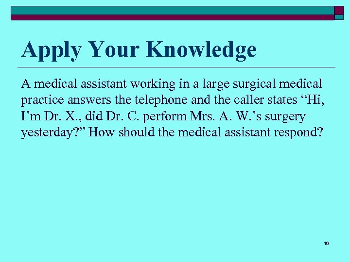 Apply Your Knowledge A medical assistant working in a large surgical medical practice answers