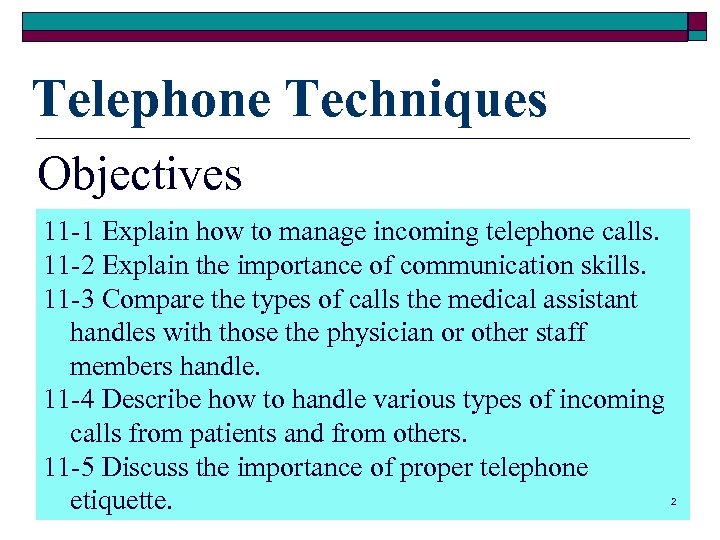 Telephone Techniques Objectives 11 -1 Explain how to manage incoming telephone calls. 11 -2