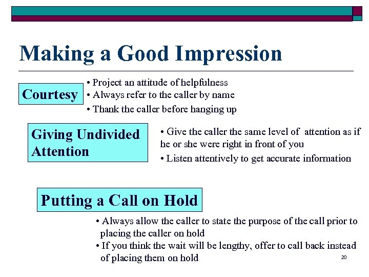 Making a Good Impression Courtesy • Project an attitude of helpfulness • Always refer