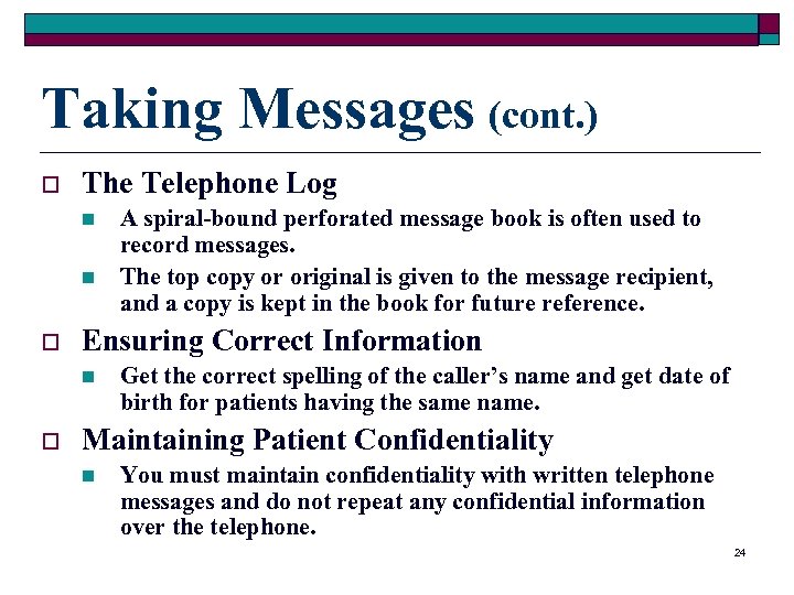 Taking Messages (cont. ) o The Telephone Log n n o Ensuring Correct Information