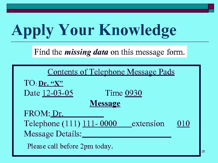 Apply Your Knowledge Find the missing data on this message form. Contents of Telephone