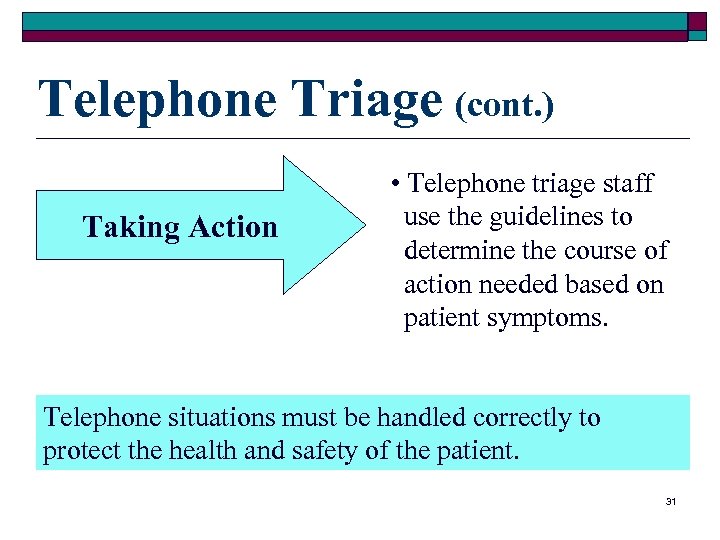 Telephone Triage (cont. ) Taking Action • Telephone triage staff use the guidelines to